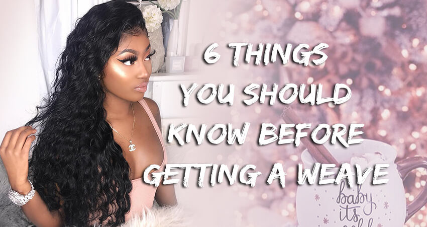 6 Things You Should Know Before Getting A Weave