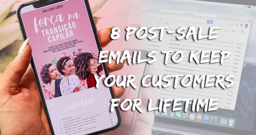 8 Post-sale Emails To Keep Your Customers For Lifetime