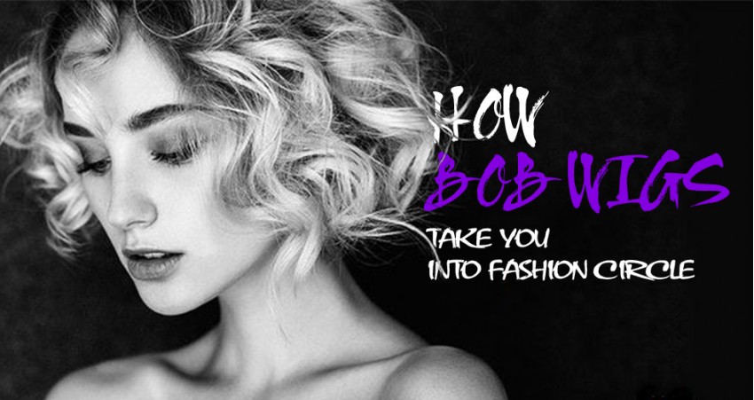 How Bob Wigs Take You Into Fashion Circle.