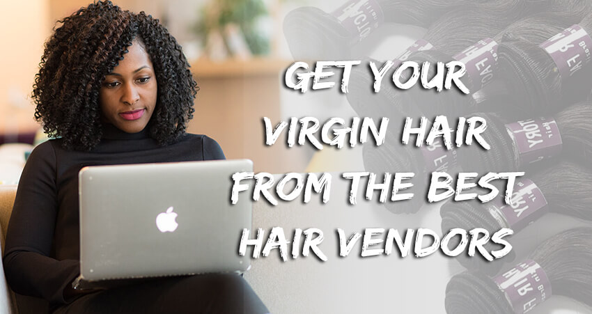 Get Your Virgin Hair From The Best Hair Vendors!