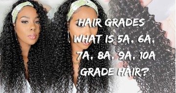 Hair Grades | What Is 5A, 6A, 7A, 8A, 9A, 10A Grade Hair?