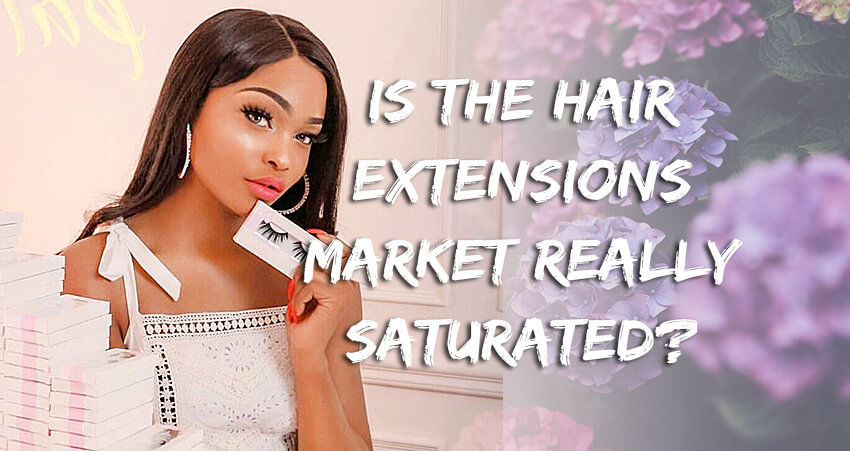 Is The Hair Extensions Market Really Saturated?