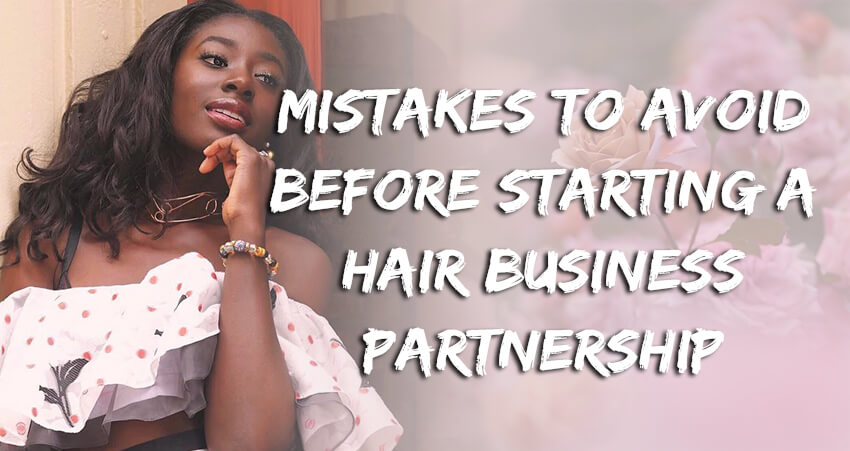 Mistakes to Avoid Before Starting A Hair Business Partnership!