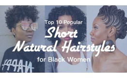 Top 10 Popular Short Natural Hairstyles For Black Women