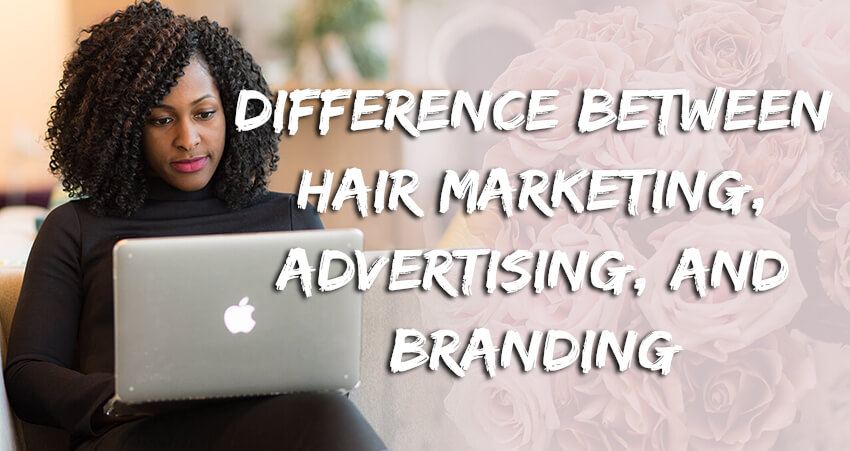 The Difference Between Hair Marketing, Advertising and Branding
