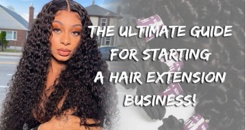 The Ultimate Guide For Starting A Hair Extension Business!
