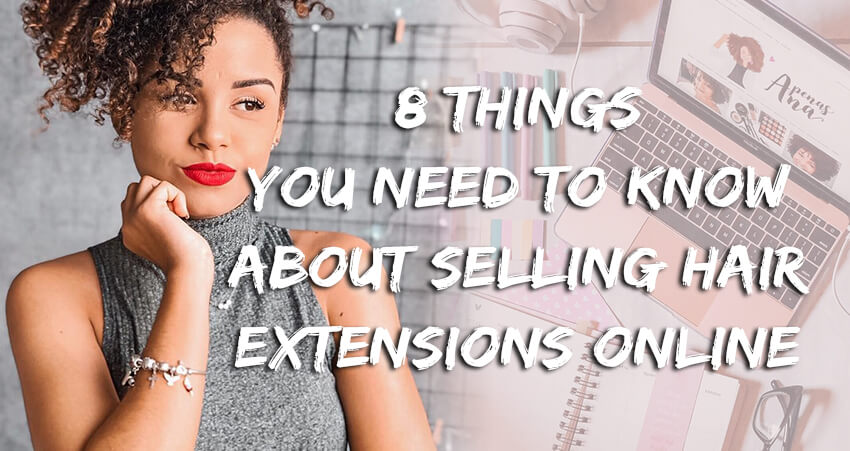 8 Things You Need Know About Selling Hair Extensions Online