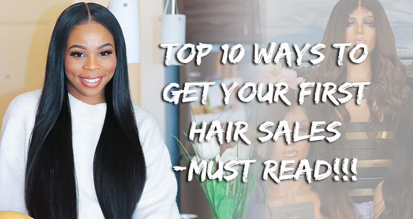 Top 10 Ways To Get Your First Hair Sales!