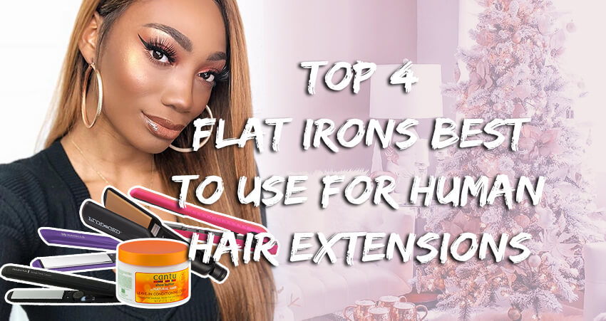 Top 4 Flat Irons Best To Use For Human Hair Extensions